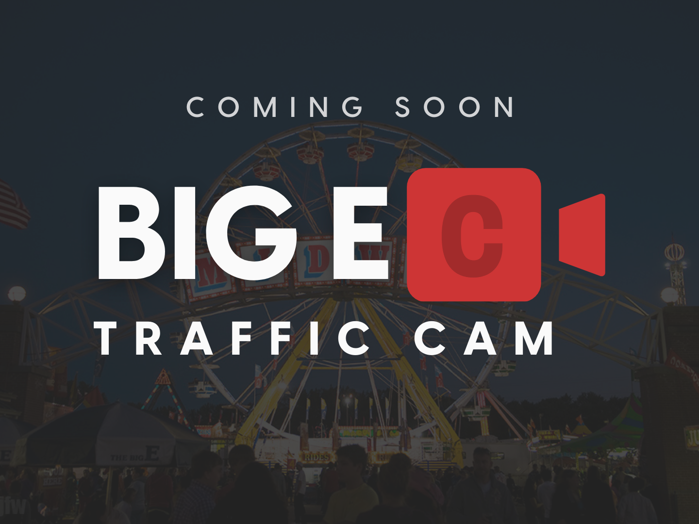 Coming Soon Big E Traffic Cam